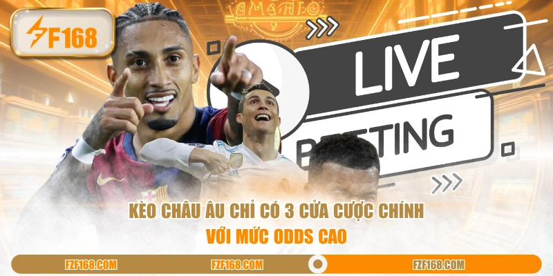 Kèo Châu Âu chỉ có 3 cửa cược chính với mức odds cao Kèo Châu Âu chỉ có 3 cửa cược chính với mức odds cao