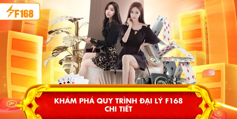 Khám phá quy trình Đại lý F168 chi tiết Khám phá quy trình Đại lý F168 chi tiết